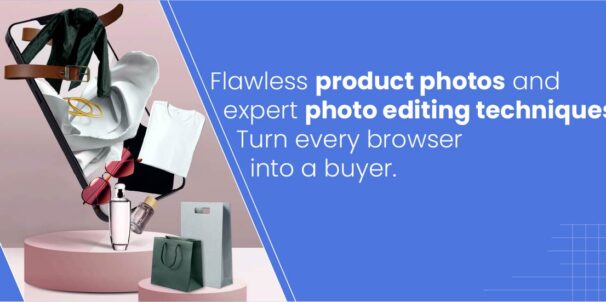 A Comprehensive Guide to Understanding Ecommerce Product Photo Editing and Retouching
